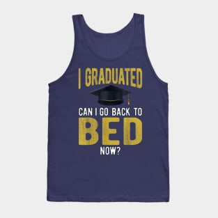 I Graduated Can I Go Back To Bed Now Funny Graduate Tank Top